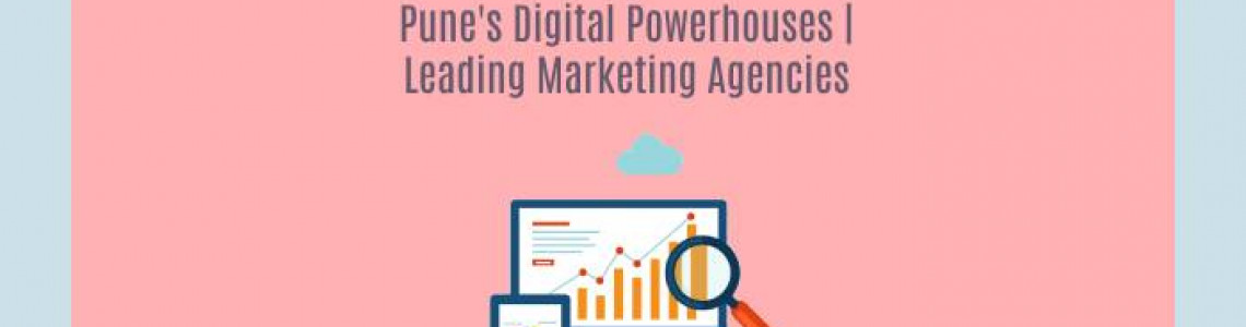 Pune's Digital Powerhouses | Leading Marketing Agencies