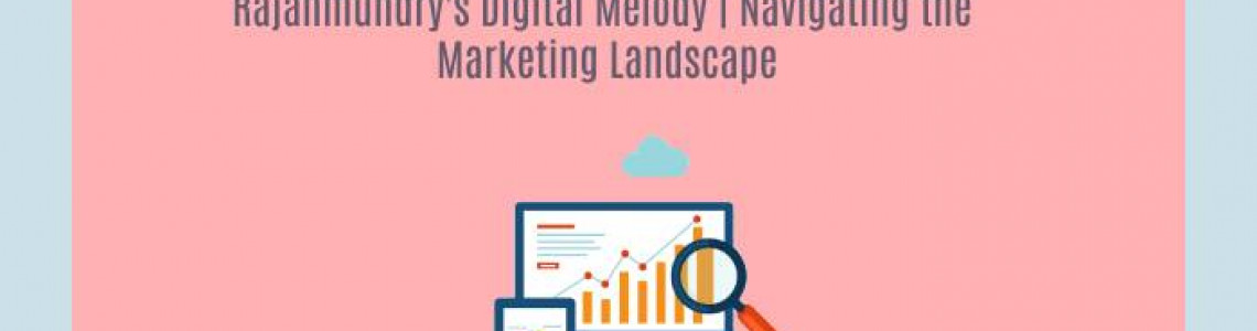 Rajahmundry's Digital Melody | Navigating Marketing Landscape