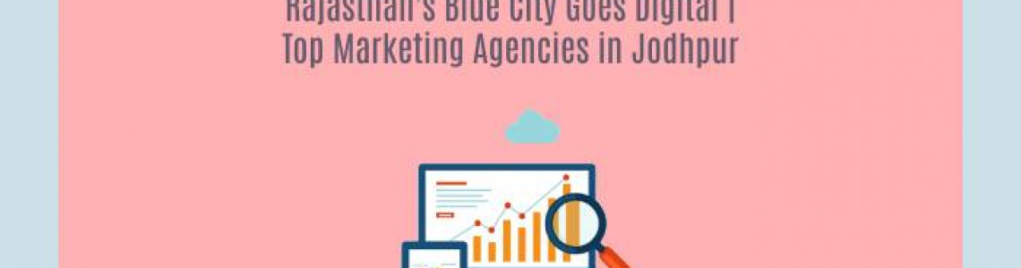 Rajasthan's Blue City Goes Digital | Marketing Agencies Jodhpur