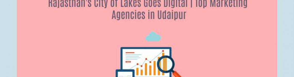 Rajasthan's City Goes Digital | Top Marketing Agencies Udaipur