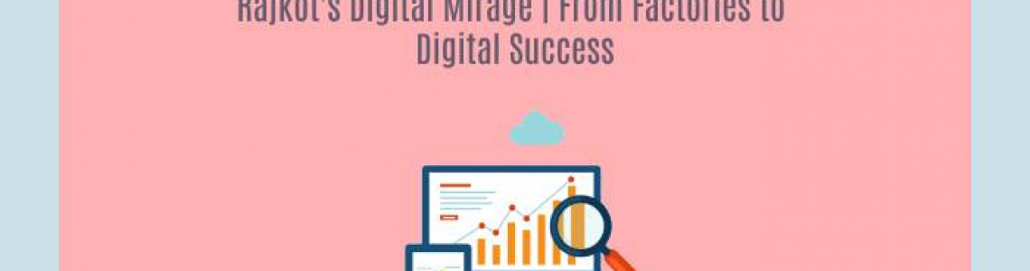 Rajkot's Digital Mirage | Digital Marketing Agencies | Elyts