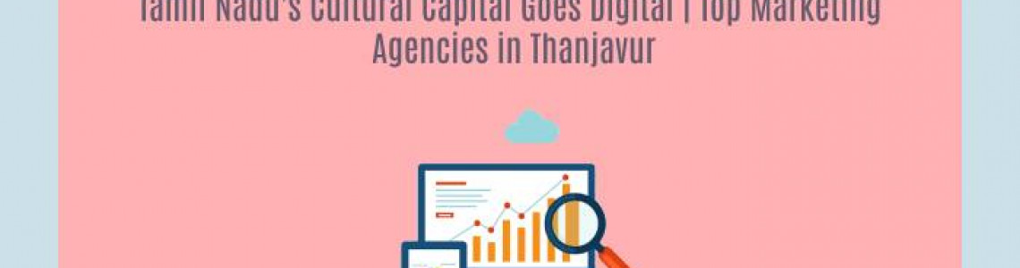 Tamil Nadu’s Goes Digital |  Marketing Agencies in Thanjavur