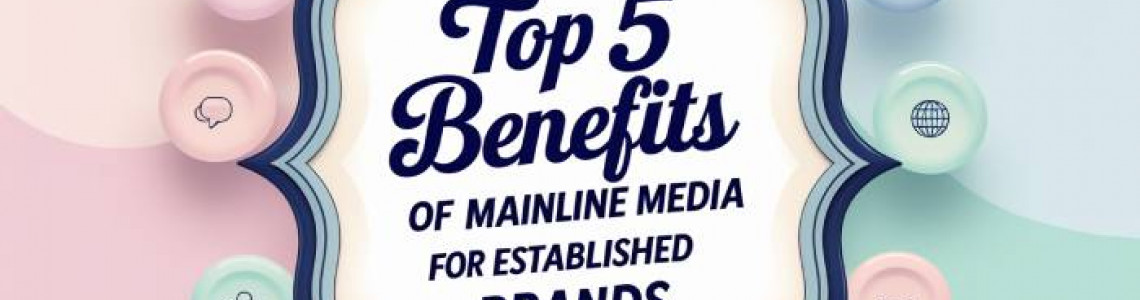 Top 5 Benefits | Advertising | Mainline Media | Digital Marketing Top 5 Benefits | Advertising | Mainline Media | Digital Marketing