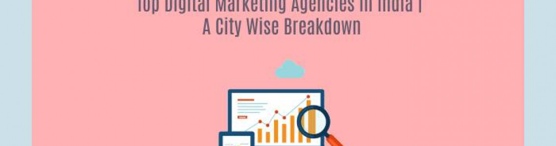 Top Digital Marketing Agencies in India | A City Wise Breakdown