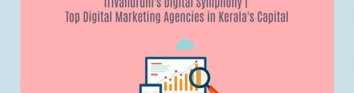 Trivandrum's Digital Symphony | Digital Marketing Agencies