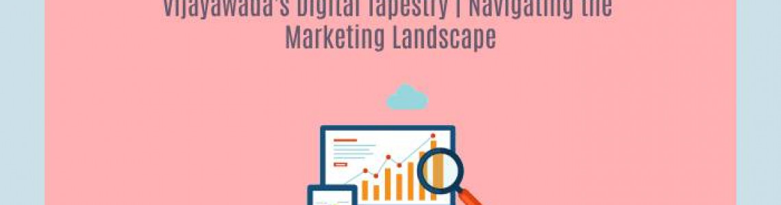 Vijayawada's Digital Tapestry |  Marketing Agencies Landscape