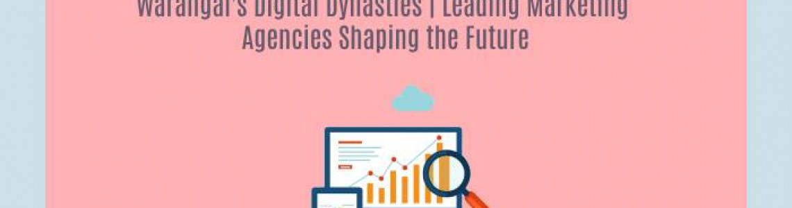 Warangal's Digital Dynasties | Leading Marketing Agencies