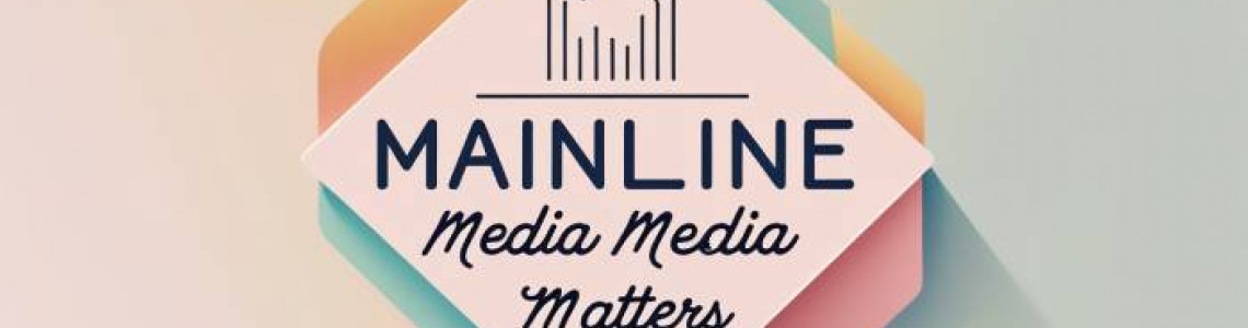 Mainline Media | Matters | Media Strategy | Digital Marketing Mainline Media | Matters | Media Strategy | Digital Marketing