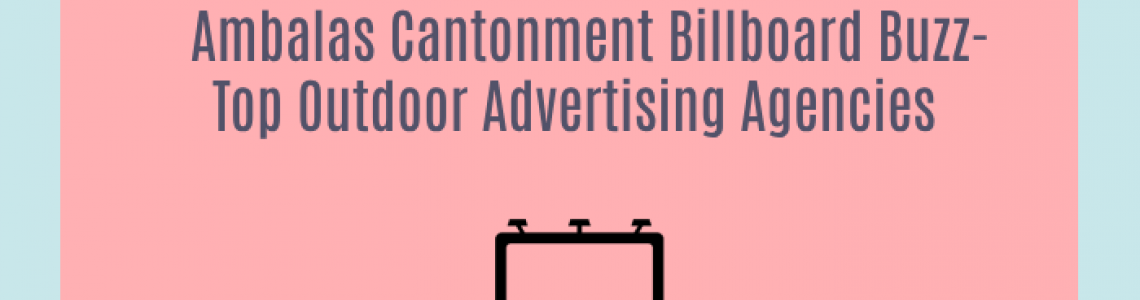 Ambalas Cantonment Billboard Buzz-Top Outdoor Advertising Agencies