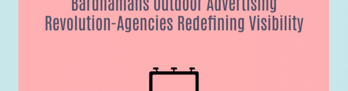 Bardhamans Outdoor Advertising Revolution-Agencies Redefining Visibility