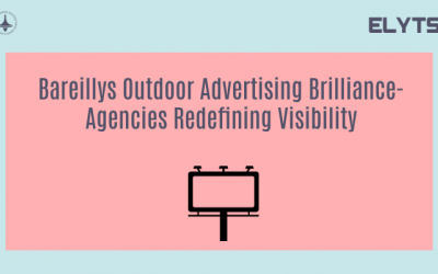 Bareillys Outdoor Advertising Brilliance-Agencies Redefining Visibility