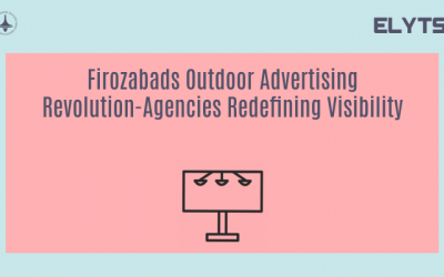 Firozabads Outdoor Advertising Revolution-Agencies Redefining Visibility