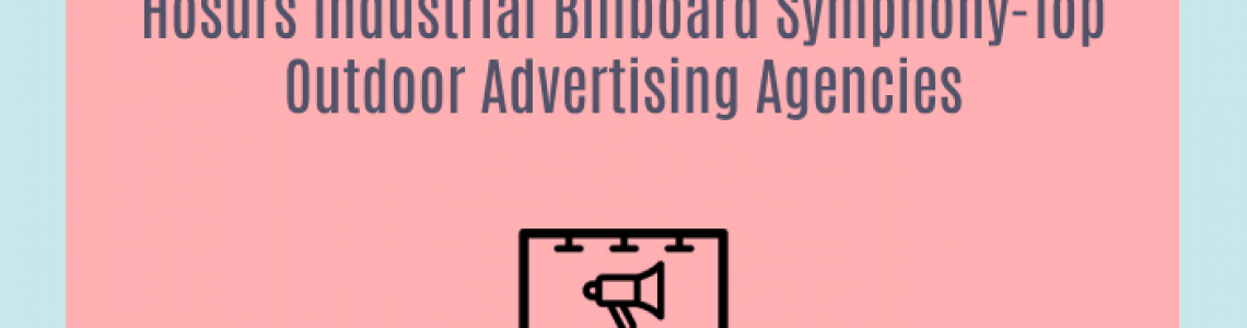 Hosurs Industrial Billboard Symphony-Top Outdoor Advertising Agencies