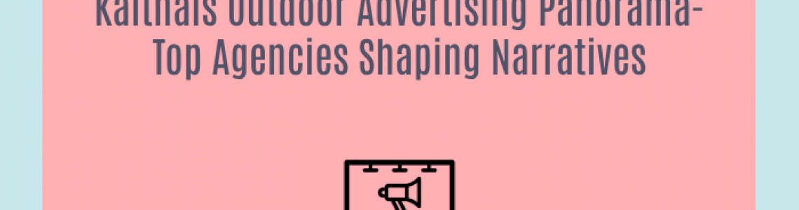 Kaithals Outdoor Advertising Panorama-Top Agencies Shaping Narratives