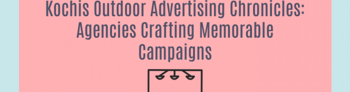 Kochis Outdoor Advertising Chronicles-Agencies Crafting Memorable Campaigns