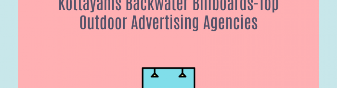 Kottayams Backwater Billboards-Top Outdoor Advertising Agencies