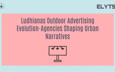 Ludhianas Outdoor Advertising Evolution-Agencies Shaping Urban Narratives