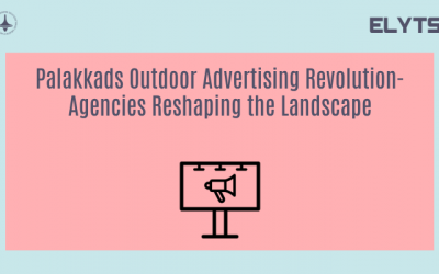 Palakkads Outdoor Advertising Revolution-Agencies Reshaping the Landscape