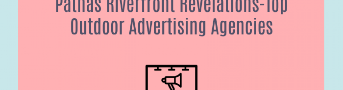 Patnas Riverfront Revelations-Top Outdoor Advertising Agencies