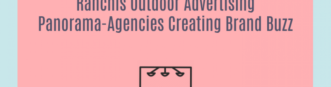 Ranchis Outdoor Advertising Panorama-Agencies Creating Brand Buzz