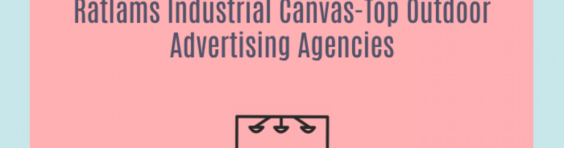 Ratlams Industrial Canvas-Top Outdoor Advertising Agencies