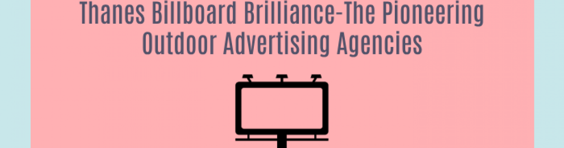 Thanes Billboard Brilliance-The Pioneering Outdoor Advertising Agencies