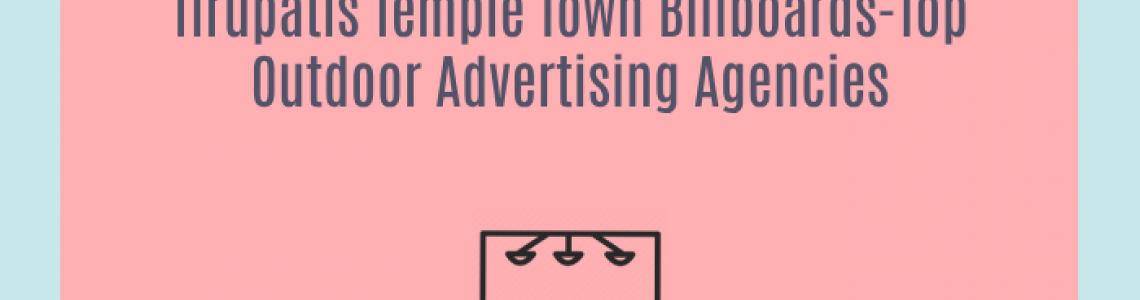 Tirupatis Temple Town Billboards-Top Outdoor Advertising Agencies