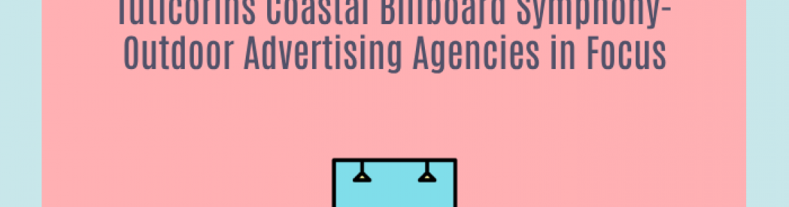 Tuticorins Coastal Billboard Symphony-Outdoor Advertising Agencies in Focus