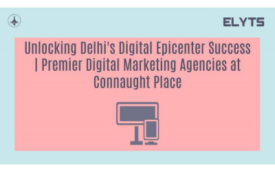 Unlocking Delhi's Digital Epicenter Success | Premier Digital Marketing Agencies at Connaught Place