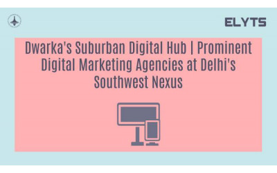 Dwarka's Suburban Digital Hub | Prominent Digital Marketing Agencies at Delhi's Southwest Nexus