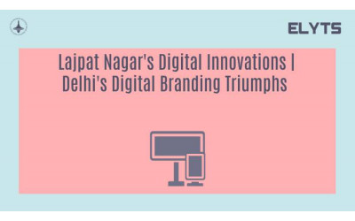 Lajpat Nagar's Digital Innovations | Delhi's Digital Branding Triumphs