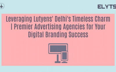 Leveraging Lutyens' Delhi's Timeless Charm | Premier Advertising Agencies for Your Digital Branding Success