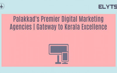 Palakkad's Premier Digital Marketing Agencies | Gateway to Kerala Excellence