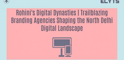 Rohini's Digital Dynasties | Trailblazing Branding Agencies Shaping the North Delhi Digital Landscape