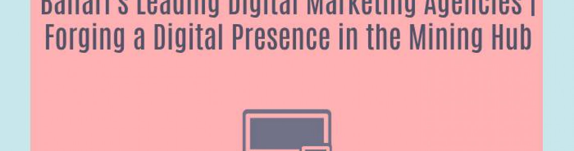 Ballari's Leading Digital Marketing Agencies | Forging a Digital Presence in the Mining Hub