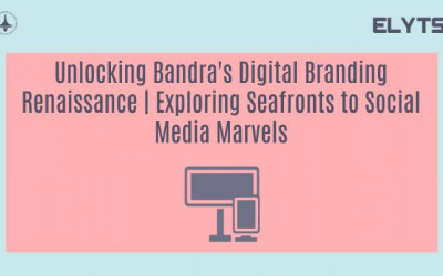 Unlocking Bandra's Digital Branding Renaissance | Exploring Seafronts to Social Media Marvels