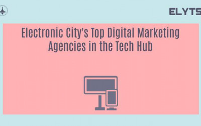 Electronic City's Top Digital Marketing Agencies in the Tech Hub