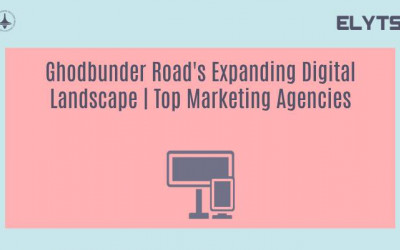 Ghodbunder Road's Expanding Digital Landscape | Top Marketing Agencies