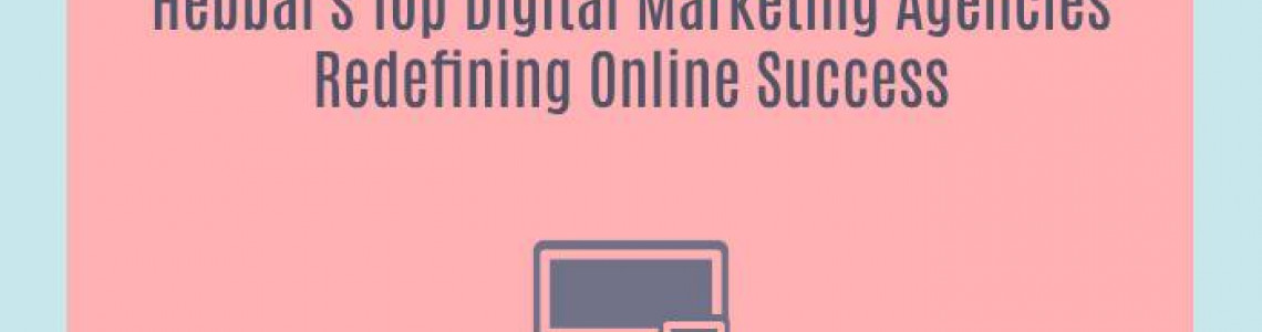 Hebbal's Top Digital Marketing Agencies Redefining Online Success