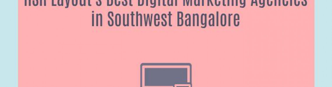 HSR Layout's Best Digital Marketing Agencies in Southwest Bangalore