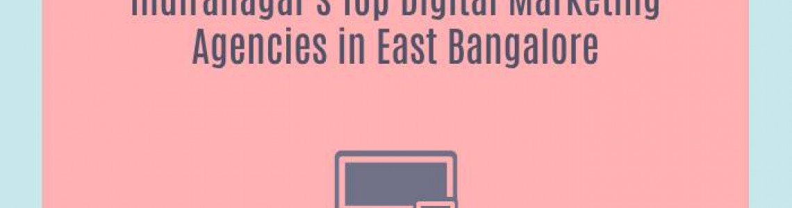 Indiranagar's Top Digital Marketing Agencies in East Bangalore