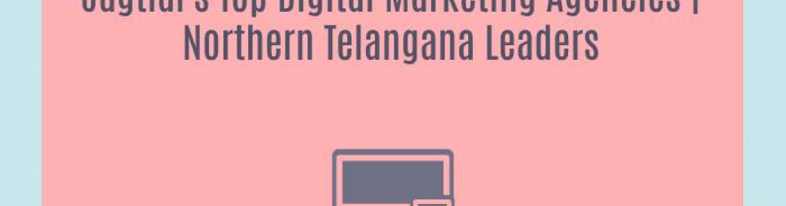 Jagtial's Top Digital Marketing Agencies | Northern Telangana Leaders