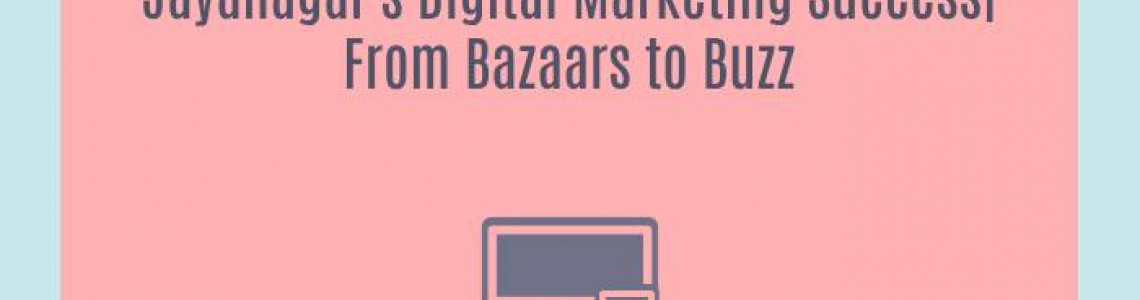 Jayanagar's Digital Marketing Success| From Bazaars to Buzz