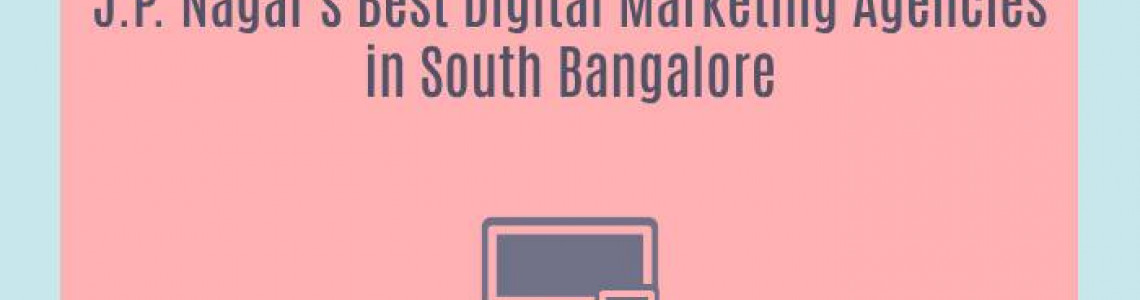 J.P. Nagar's Best Digital Marketing Agencies in South Bangalore