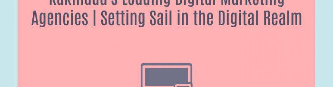 Kakinada's Leading Digital Marketing Agencies | Setting Sail in the Digital Realm