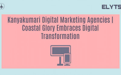 Kanyakumari Digital Marketing Agencies | Coastal Glory Embraces Digital Transformation