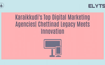 Karaikkudi's Top Digital Marketing Agencies| Chettinad Legacy Meets Innovation