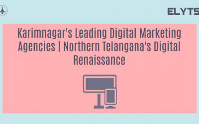 Karimnagar's Leading Digital Marketing Agencies | Northern Telangana's Digital Renaissance