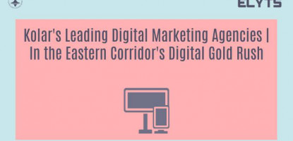 Kolar's Leading Digital Marketing Agencies | In the Eastern Corridor's Digital Gold Rush