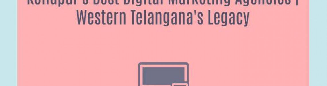 Kollapur's Best Digital Marketing Agencies | Western Telangana's Legacy